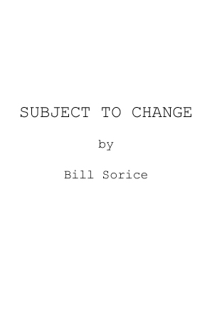  SUBJECT TO CHANGE by Bill Sorice